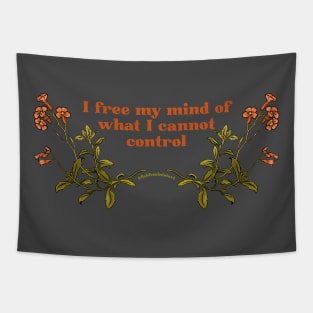 I free my mind of what I cannot control Tapestry