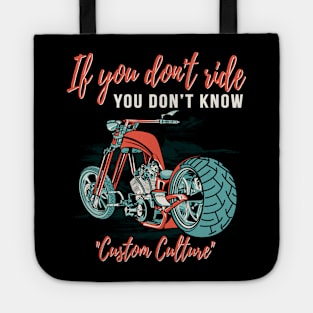 If you don't ride you don't know,custom culture,chopper motorcycle,live to ride Tote