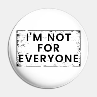 I'm Not for Everyone. Funny Sarcastic Anti Social Quote for Those that Just Dont Give A Fuck What People Think. Pin