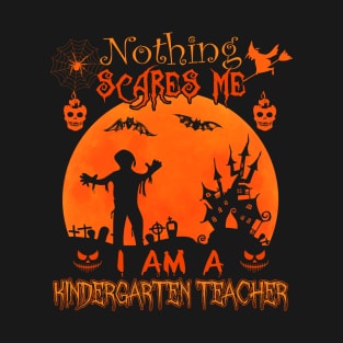 Nothing scares me I'm Kindergarten teacher Halloween Costume T-Shirt