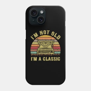 I'm Not Old I'm A Classic Funny Writing Machine Vintage Writer Gift Phone Case