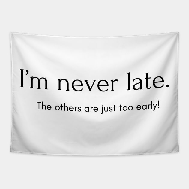 I’m never late. The others are just too early! Tapestry by EmoteYourself