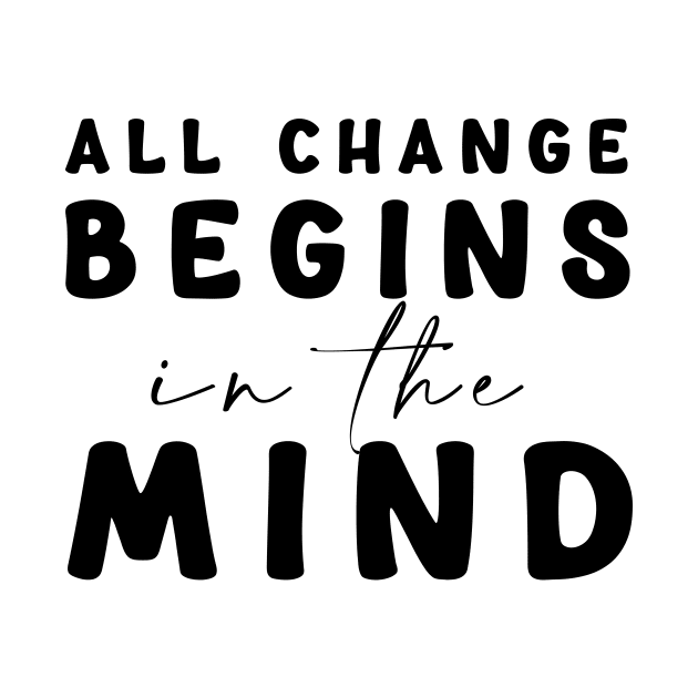 All change begins in the mind by Mon, Symphony of Consciousness.