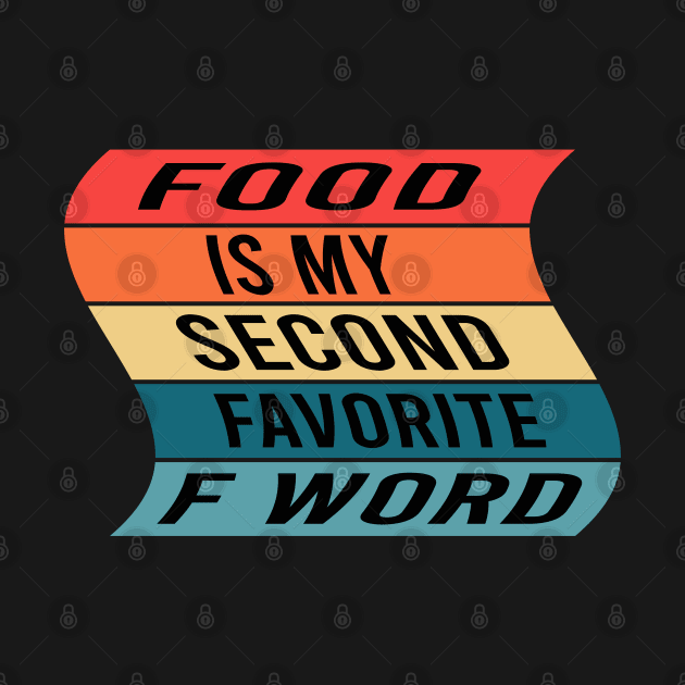 Food Is My Second Favorite F Word by designnas2