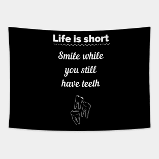 Life is short smile now you have teeth Tapestry