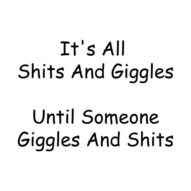 Shits and Giggles (Black Writing) by RFMDesigns