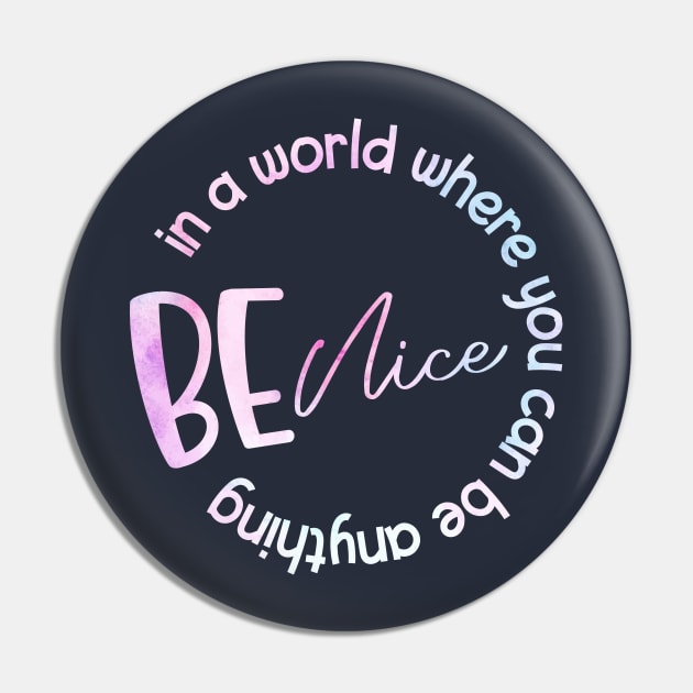 In A World Where You Can Be Anything Be Nice Pin by MoathZone