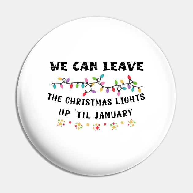 We Can Leave The Christmas Lights Up 'Til January Christmas Pin by DesignergiftsCie