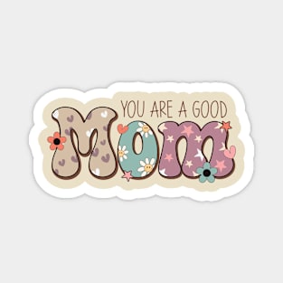 You are a good mom mothers day tee Magnet