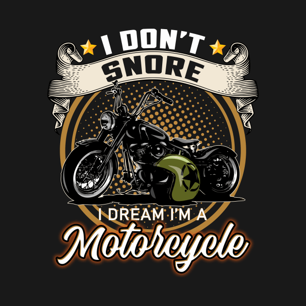I Don't Snore I Dream I'm A Motorcycle by banayan