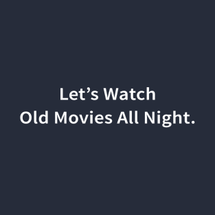 Let's Watch Movies All Night T-Shirt