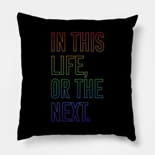 In this life or the next (rainbow outline text) Pillow