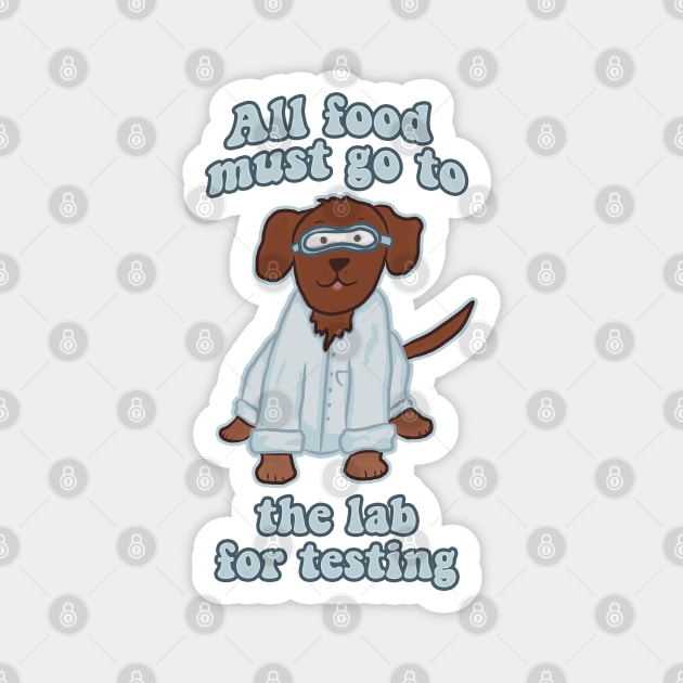 All Food Must Go to the Lab for Testing Chocolate Lab Magnet by RoserinArt