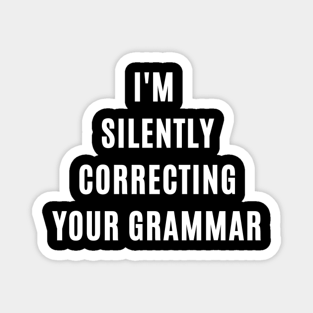 I'm silently correcting your grammar funny grammar gift Magnet by ARTA-ARTS-DESIGNS