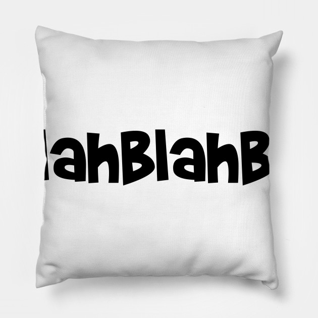 Blah Blah Blah Blah Blah Blah Pillow Teepublic