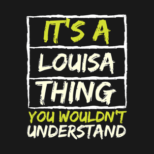 It's A Louisa Thing You Wouldn't Understand T-Shirt