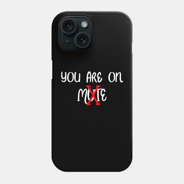 You are on mute Phone Case by Word and Saying