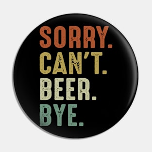Sorry Can't Beer Bye Pin