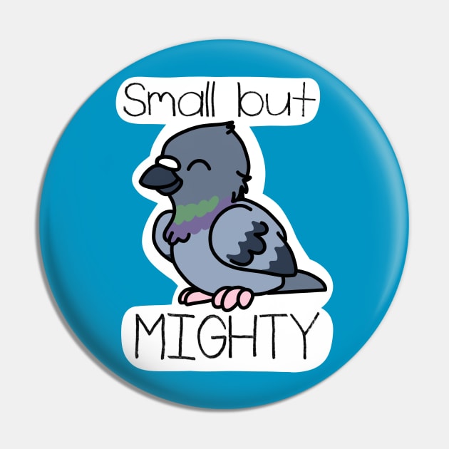 Small but Mighty Pin by PigeonMac