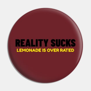 Reality Suck's. Lemonade Is Over Rated Pin