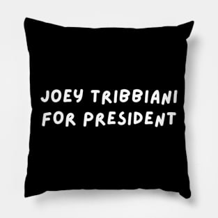 Joey Tribbiani for President Pillow