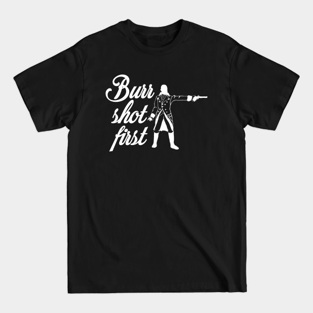 Discover Burr Shot First - Broadway - T-Shirt