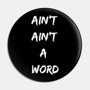 Ain't Ain't a Word Funny Text Design Pin