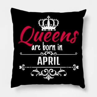 Queens are born in april Pillow