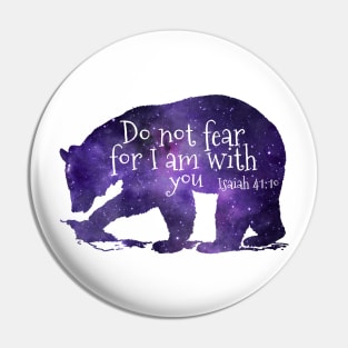 Do Not Fear For I Am With You - Bear Bible Verse Art Pin