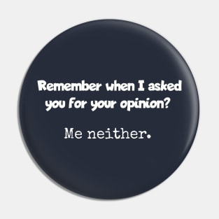 Remember when I asked for your opinion? Pin