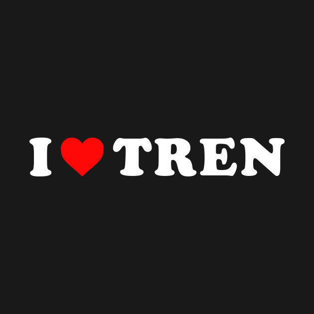 I love Tren by unaffectedmoor