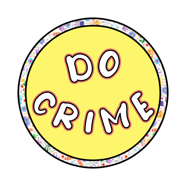 Do crime flowery funny meme by Captain-Jackson