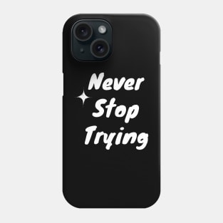 Never Stop Trying Phone Case