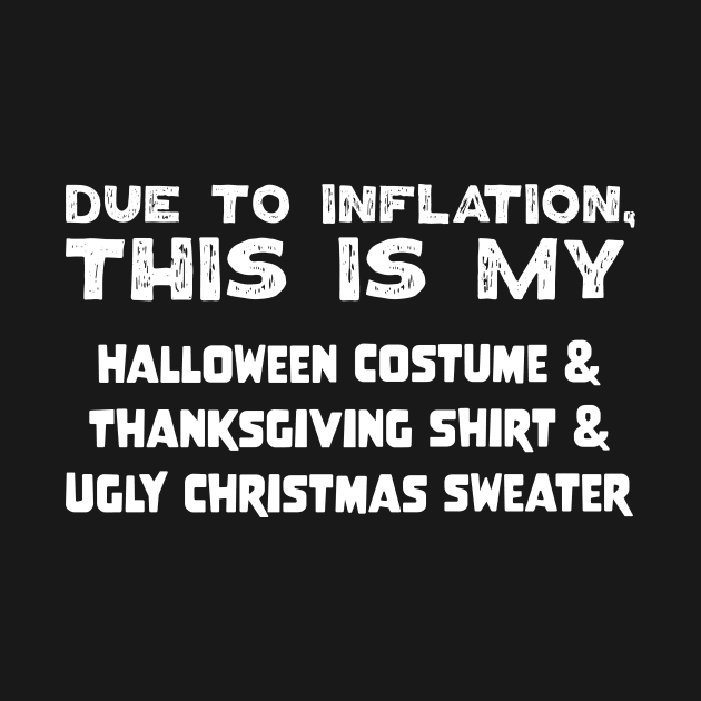 Due To Inflation This Is My Halloween Costume Thanksgiving Shirt Ugly Christmas Sweater by jodotodesign