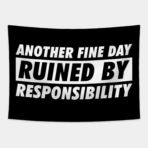 Another Fine Day Ruined By Responsibility Tapestry by Rosiengo