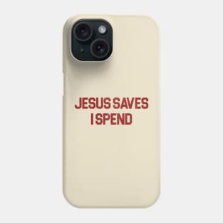 Jesus Saves I Spend Phone Case