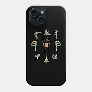 Yoga - Let that shit go Phone Case