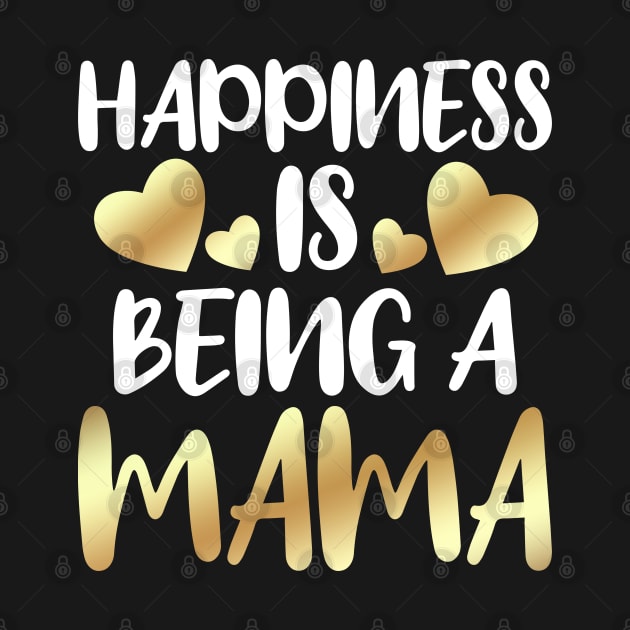 Happiness Is Being A Mama by Dhme