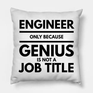 Engineer Only Because Genius Is Not A Job Title Pillow