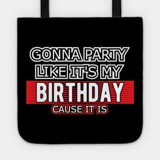 Birthday - Gonna party like it's my birthday cause it is Tote