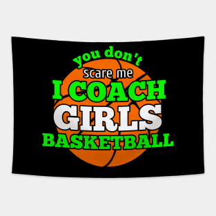 You Don't Scare Me I Coach Girls Basketball Tapestry