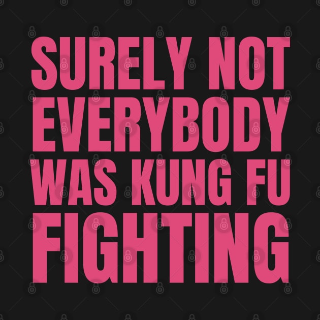 Surely Not Everybody Was Kung Fu Fighting by KarolinaPaz