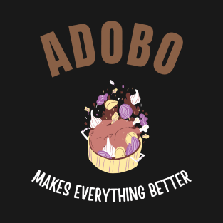 Adobo makes everything better T-Shirt