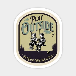 Play Outside, Just doing what we're told Magnet