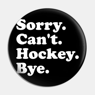 Funny Sorry Can't Hockey Bye Men Smile Gift Pin