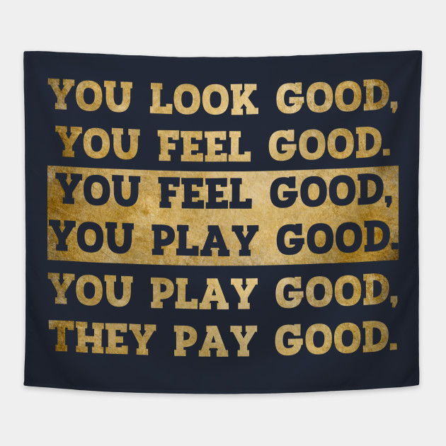 You Look Good You Feel Good You Play Good They Pay Good Footballer Tapestry Teepublic