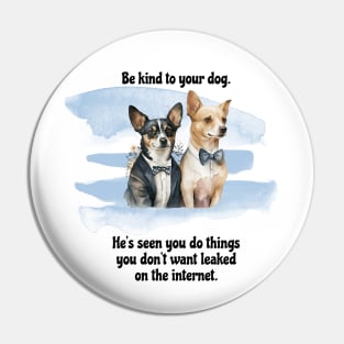 Rat Terrier/Chihuahua Be Kind To Your Dog. He's Seen You Do Things You Don't Want Leaked On The Internet Pin