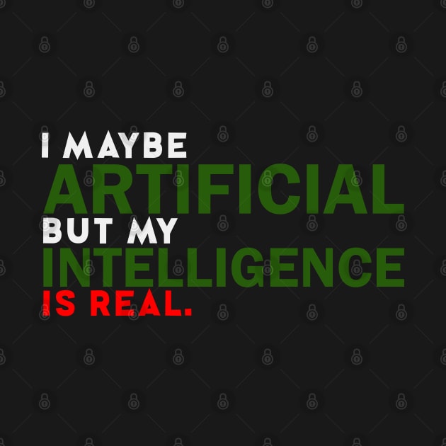 I maybe Artificial but my Intelligence is Real. by sticker happy