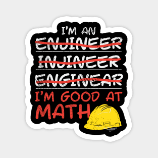 I'm An Engineer - I'm Good At Math Magnet