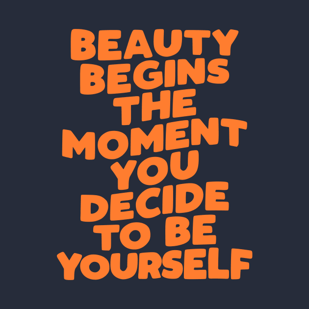 Beauty Begins the Moment You Decide to Be Yourself in Pink Peach and Orange by MotivatedType